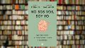 “No sos vos, soy yo. Qué nos enseña la ciencia sobre el amor y el desamor”, de Fabricio Ballarini y Juan Eduardo Bonnin